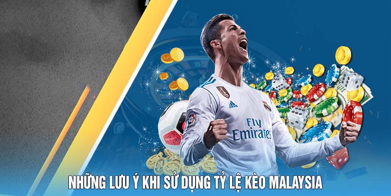 Những Lưu Ý Khi Sử Dụng Tỷ Lệ Kèo Malaysia